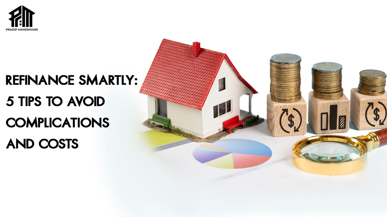 Refinance Smartly- 5 Tips to Avoid Complications and Costs