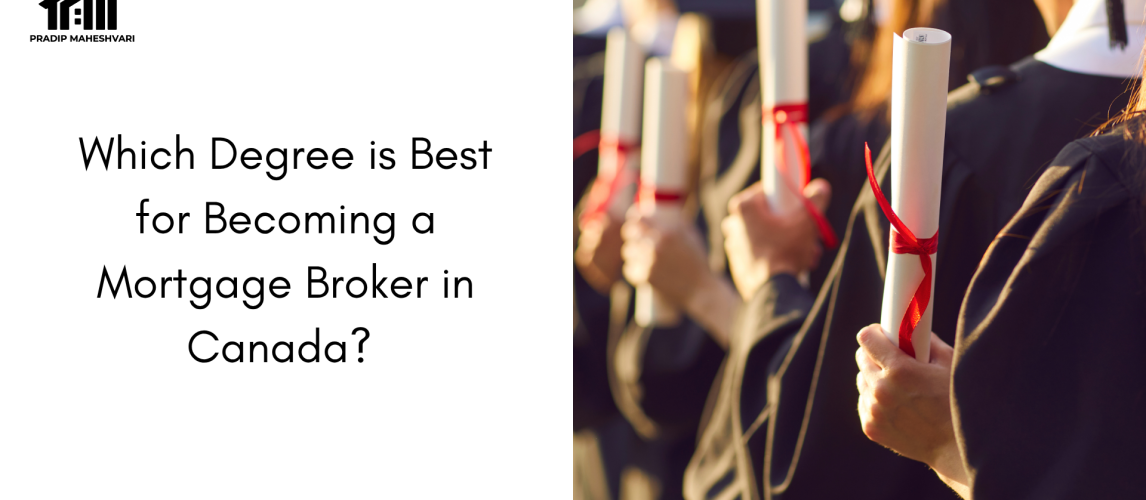 Which Degree is Bes for becoming a mortgage broker in canada